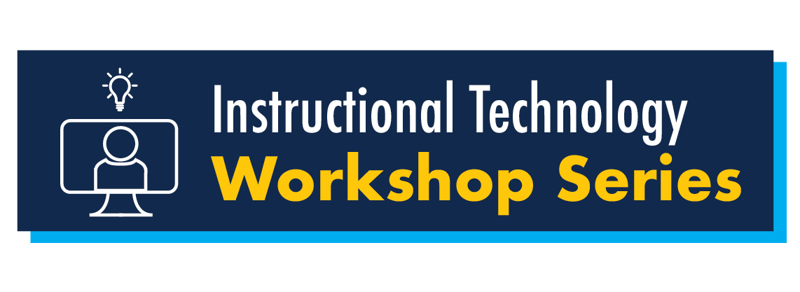 Instructional Technology Workshop Series Instructional Technology Workshop Series