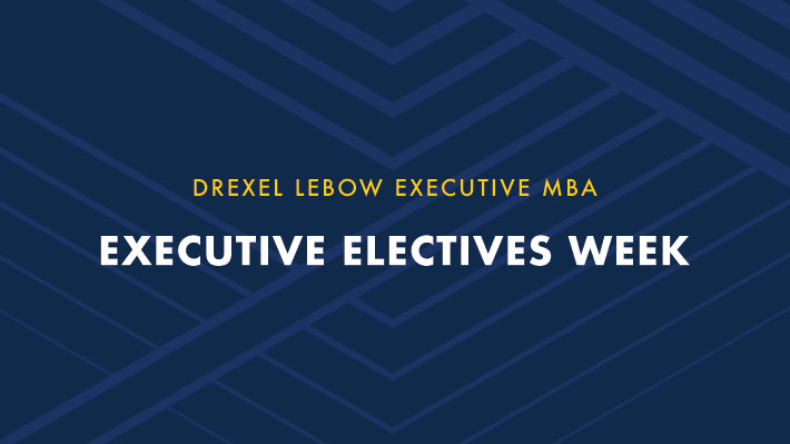 Text graphic saying Drexel LeBow EMBA Executive Electives Week