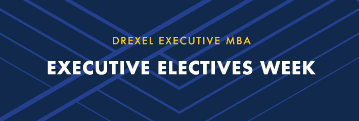 Text graphic saying Drexel LeBow EMBA Executive Electives Week